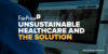 Unsustainable Healthcare — and the Solution